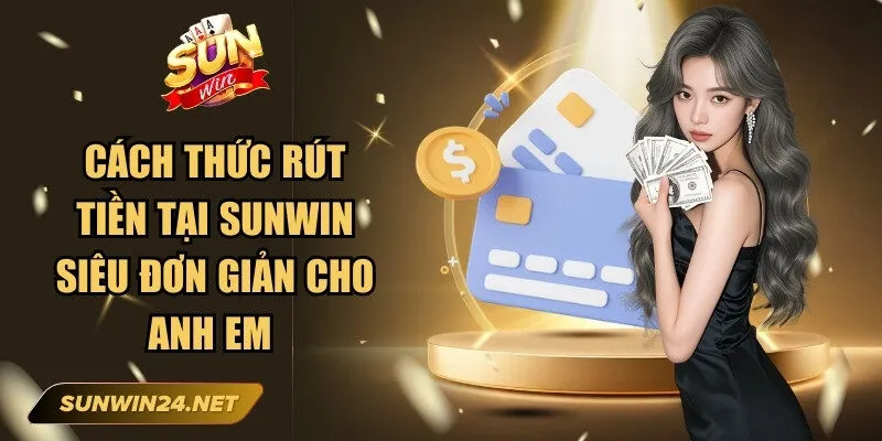 Sunwin zanphp 🎖️ Tải Sun Win IOS/APK Game Đổi Thưởng Mới Nhất 21 Sunwin Cách thức rút tiền tại Sunwin siêu đơn giản cho anh em