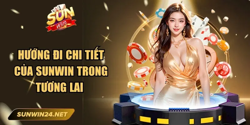 Sunwin zanphp 🎖️ Tải Sun Win IOS/APK Game Đổi Thưởng Mới Nhất 15 Sunwin Hướng đi chi tiết của Sunwin trong tương lai
